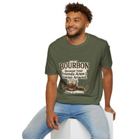 Bourbon Because Your Friends Aren't Always Around T-Shirt